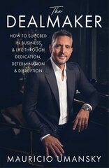 Dealmaker: How to Succeed in Business & Life Through Dedication, Determination & Disruption цена и информация | Самоучители | 220.lv