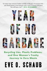 Year of No Garbage: Recycling Lies, Plastic Problems, and One Woman's Trashy Journey to Zero Waste cena un informācija | Grāmatas par veselīgu dzīvesveidu un uzturu | 220.lv