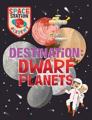 Space Station Academy: Destination Dwarf Planets cena un informācija | Grāmatas pusaudžiem un jauniešiem | 220.lv