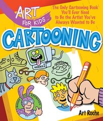 Art for Kids: Cartooning: The Only Cartooning Book You'll Ever Need to Be the Artist You've Always Wanted to Be cena un informācija | Grāmatas pusaudžiem un jauniešiem | 220.lv