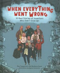 When Everything Went Wrong: 10 Real Stories of Inventors Who Didn't Give Up! цена и информация | Книги для подростков и молодежи | 220.lv