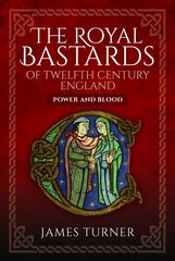 Royal Bastards of Twelfth Century England: Power and Blood cena un informācija | Vēstures grāmatas | 220.lv