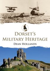 Dorset's Military Heritage цена и информация | Исторические книги | 220.lv