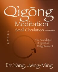 Qigong Meditation Small Circulation: The Foundation of Spiritual Enlightenment 2nd edition цена и информация | Самоучители | 220.lv