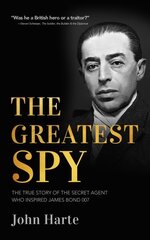 Greatest Spy: The True Story of the Secret Agent that Inspired James Bond 007 цена и информация | Биографии, автобиогафии, мемуары | 220.lv