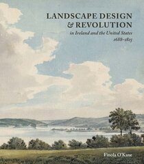 Landscape Design and Revolution in Ireland and the United States, 1688-1815 цена и информация | Книги об архитектуре | 220.lv