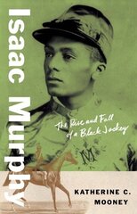 Isaac Murphy: The Rise and Fall of a Black Jockey цена и информация | Биографии, автобиографии, мемуары | 220.lv