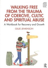 Walking Free from the Trauma of Coercive, Cultic and Spiritual Abuse: A Workbook for Recovery and Growth cena un informācija | Pašpalīdzības grāmatas | 220.lv