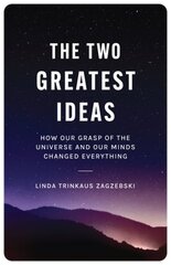 Two Greatest Ideas: How Our Grasp of the Universe and Our Minds Changed Everything cena un informācija | Sociālo zinātņu grāmatas | 220.lv