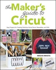 Maker's Guide to Cricut: Easy Projects for Creating Fabulous Home Decor, Wearables, and Gifts цена и информация | Книги о питании и здоровом образе жизни | 220.lv