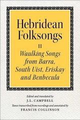 Hebridean Folk Songs: Waulking Songs from Barra, South Uist, Eriskay and Benbecula: Volume 2: Waulking Songs from Barra, South Uist, Eriskay, and Benbecula cena un informācija | Mākslas grāmatas | 220.lv