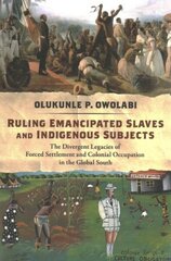 Ruling Emancipated Slaves and Indigenous Subjects: The Divergent Legacies of Forced Settlement and Colonial Occupation in the Global South cena un informācija | Sociālo zinātņu grāmatas | 220.lv