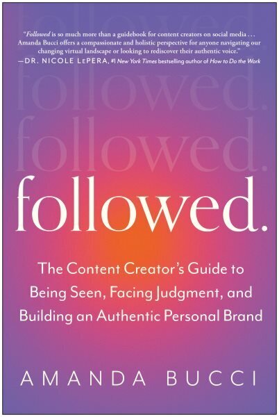 Followed: The Content Creator's Guide to Being Seen, Facing Judgment, and Building an Authentic Personal Brand cena un informācija | Sociālo zinātņu grāmatas | 220.lv