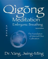 Qigong Meditation Embryonic Breathing: The Foundation of Internal Elixir Cultivation 2nd edition цена и информация | Самоучители | 220.lv