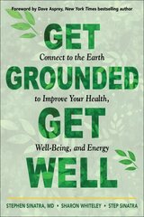 Get Grounded, Get Well: Connect to the Earth to Improve Your Health, Well-Being, and Energy cena un informācija | Pašpalīdzības grāmatas | 220.lv