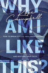 Why Am I Like This?: How to Break Cycles, Heal from Trauma, and Restore Your Faith цена и информация | Духовная литература | 220.lv