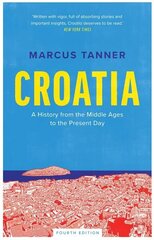 Croatia: A History from the Middle Ages to the Present Day 4th Revised edition cena un informācija | Vēstures grāmatas | 220.lv