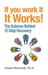 If You Work It, It Works: The Science Behind 12 Step Recovery cena un informācija | Pašpalīdzības grāmatas | 220.lv