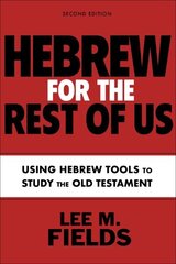 Hebrew for the Rest of Us, Second Edition: Using Hebrew Tools to Study the Old Testament цена и информация | Духовная литература | 220.lv