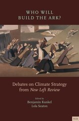 Who Will Build the Ark?: Debates on Climate Strategy from 'New Left Review' cena un informācija | Sociālo zinātņu grāmatas | 220.lv