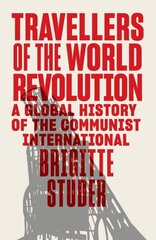 Travellers of the World Revolution: A Global History of the Communist International цена и информация | Книги по социальным наукам | 220.lv