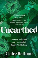 Unearthed: On race and roots, and how the soil taught me I belong цена и информация | Биографии, автобиографии, мемуары | 220.lv