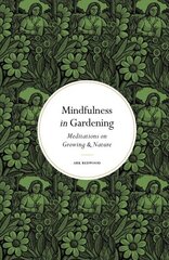 Mindfulness in Gardening: Meditations on Growing & Nature New Edition cena un informācija | Grāmatas par dārzkopību | 220.lv