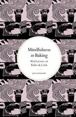 Mindfulness in Baking: Meditations on Bakes & Calm New Edition cena un informācija | Pavārgrāmatas | 220.lv