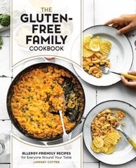 Gluten-Free Family Cookbook: Allergy-Friendly Recipes for Everyone Around Your Table cena un informācija | Pavārgrāmatas | 220.lv