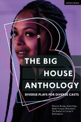 Big House Anthology: Diverse Plays for Diverse Casts: Phoenix Rising; Knife Edge; Bullet Tongue (Reloaded); The Ballad of Corona V; Redemption цена и информация | Рассказы, новеллы | 220.lv