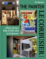 Painter Le Corbusier: Eileen Gray's Villa E 1027 and Le Cabanon цена и информация | Книги об искусстве | 220.lv
