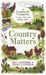 Country Matters: A Countryside Companion: 74 tips, tales and talking points Main цена и информация | Книги о питании и здоровом образе жизни | 220.lv