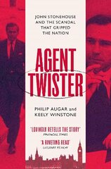 Agent Twister: John Stonehouse and the Scandal that Gripped the Nation cena un informācija | Biogrāfijas, autobiogrāfijas, memuāri | 220.lv