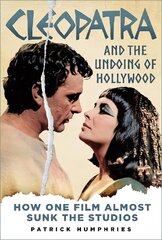 Cleopatra and the Undoing of Hollywood: How One Film Almost Sunk the Studios cena un informācija | Mākslas grāmatas | 220.lv