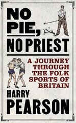 No Pie, No Priest: A Journey through the Folk Sports of Britain cena un informācija | Grāmatas par veselīgu dzīvesveidu un uzturu | 220.lv