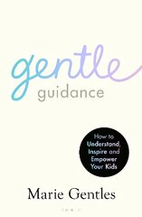 Gentle Guidance: How to Understand, Inspire and Empower Your Kids цена и информация | Самоучители | 220.lv