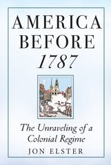 America before 1787: The Unraveling of a Colonial Regime цена и информация | Исторические книги | 220.lv