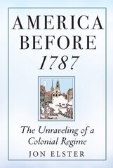 America before 1787: The Unraveling of a Colonial Regime cena un informācija | Vēstures grāmatas | 220.lv