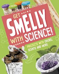 Get Smelly with Science!: Projects with Odours, Scents and More cena un informācija | Grāmatas pusaudžiem un jauniešiem | 220.lv