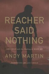 Reacher Said Nothing: Lee Child and the Making of Make Me цена и информация | Исторические книги | 220.lv