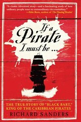 If a Pirate I Must Be: The True Story of Black Bart, King of the Caribbean Pirates cena un informācija | Vēstures grāmatas | 220.lv