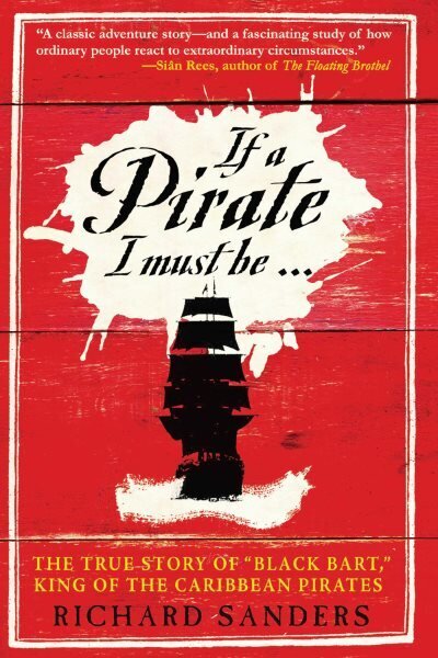 If a Pirate I Must Be: The True Story of Black Bart, King of the Caribbean Pirates cena un informācija | Vēstures grāmatas | 220.lv