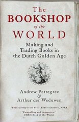 Bookshop of the World: Making and Trading Books in the Dutch Golden Age cena un informācija | Vēstures grāmatas | 220.lv