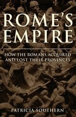 Rome's Empire: How the Romans Acquired and Lost Their Provinces cena un informācija | Vēstures grāmatas | 220.lv