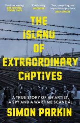 Island of Extraordinary Captives: A True Story of an Artist, a Spy and a Wartime Scandal cena un informācija | Vēstures grāmatas | 220.lv