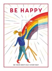 Be Happy: Be Your Best Self Every Day cena un informācija | Grāmatas pusaudžiem un jauniešiem | 220.lv