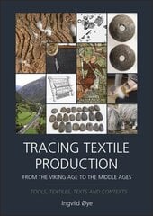 Tracing Textile Production from the Viking Age to the Middle Ages: Tools, Textiles, Texts and Contexts cena un informācija | Vēstures grāmatas | 220.lv