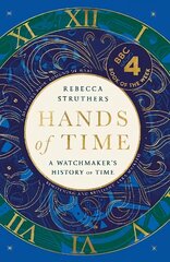 Hands of Time: A Watchmaker's History of Time. 'An exquisite book' - STEPHEN FRY cena un informācija | Vēstures grāmatas | 220.lv