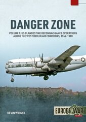 Danger Zone: Us Clandestine Reconnaissance Operations Along the West Berlin Air Corridors, 1945-1990 cena un informācija | Vēstures grāmatas | 220.lv