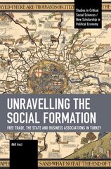 Unravelling the Social Formation: Free Trade, the State and Business Associations in Turkey cena un informācija | Vēstures grāmatas | 220.lv